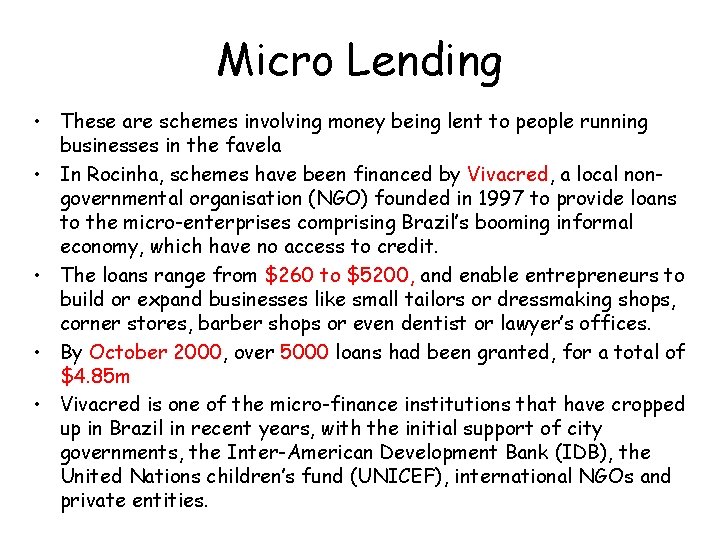 Micro Lending • These are schemes involving money being lent to people running businesses