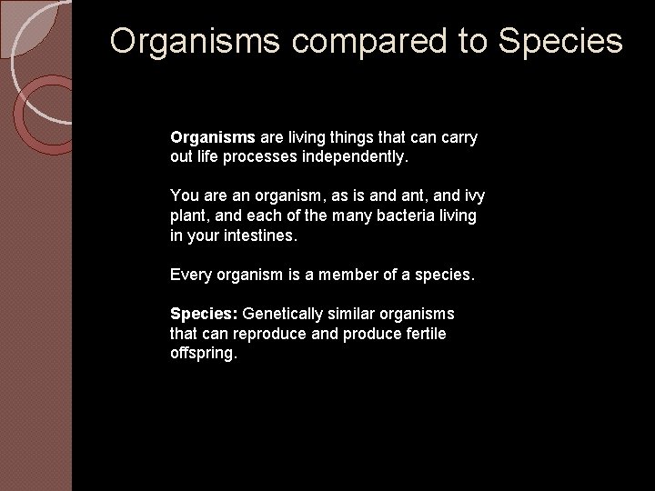 Organisms compared to Species Organisms are living things that can carry out life processes