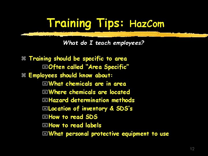 Training Tips: Haz. Com What do I teach employees? z Training should be specific Training Tips: Haz. Com What do I teach employees? z Training should be specific