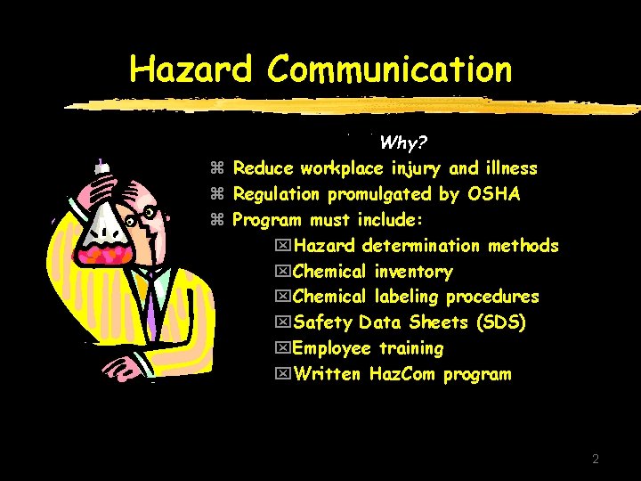 Hazard Communication Why? z Reduce workplace injury and illness z Regulation promulgated by OSHA Hazard Communication Why? z Reduce workplace injury and illness z Regulation promulgated by OSHA