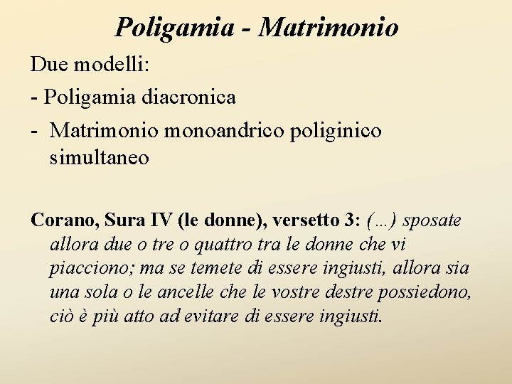 Poligamia - Matrimonio Due modelli: - Poligamia diacronica - Matrimonio monoandrico poliginico simultaneo Corano,