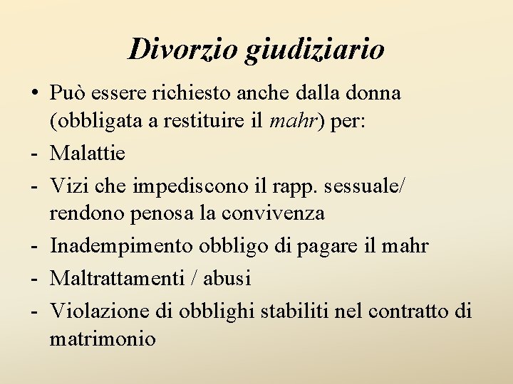 Divorzio giudiziario • Può essere richiesto anche dalla donna (obbligata a restituire il mahr)