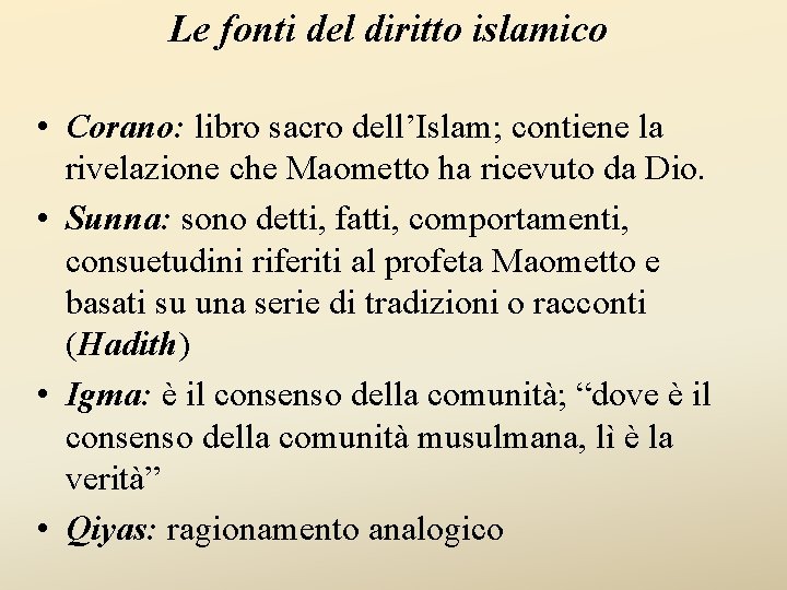 Le fonti del diritto islamico • Corano: libro sacro dell’Islam; contiene la rivelazione che