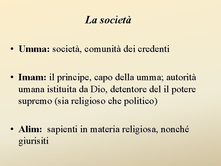 La società • Umma: società, comunità dei credenti • Imam: il principe, capo della