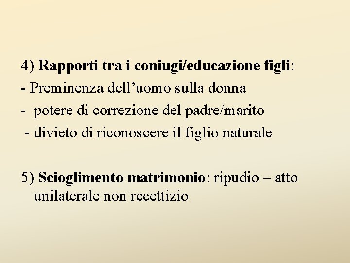 4) Rapporti tra i coniugi/educazione figli: - Preminenza dell’uomo sulla donna - potere di