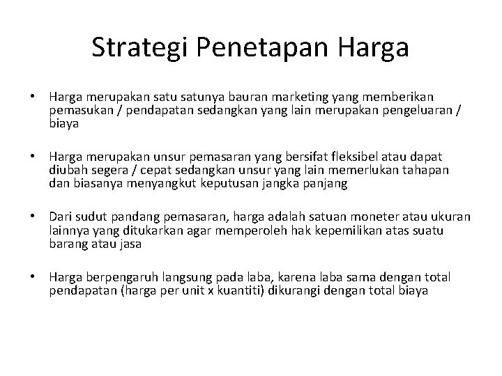 Strategi Penetapan Harga • Harga merupakan satunya bauran marketing yang memberikan pemasukan / pendapatan