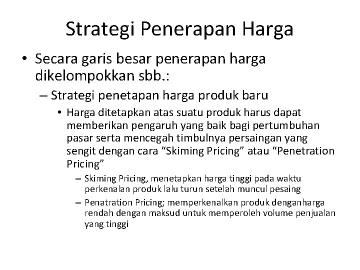 Strategi Penerapan Harga • Secara garis besar penerapan harga dikelompokkan sbb. : – Strategi