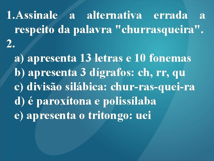 1. Assinale a alternativa errada a respeito da palavra "churrasqueira". 2. a) apresenta 13