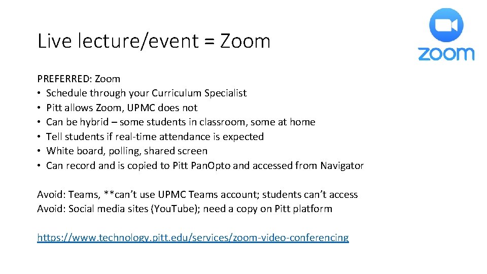 Live lecture/event = Zoom PREFERRED: Zoom • Schedule through your Curriculum Specialist • Pitt