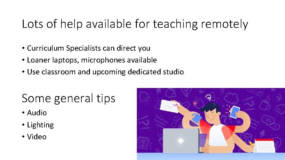 Lots of help available for teaching remotely • Curriculum Specialists can direct you •