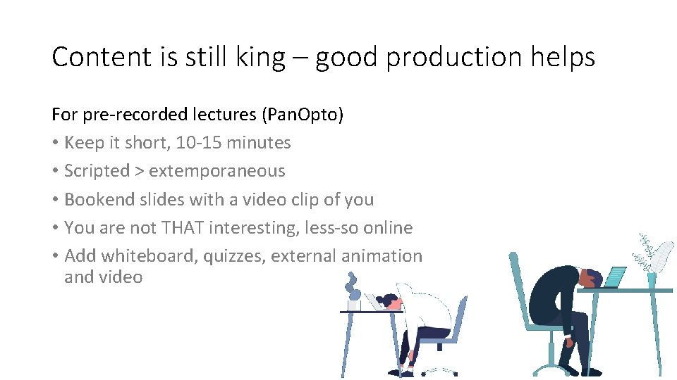 Content is still king – good production helps For pre-recorded lectures (Pan. Opto) •