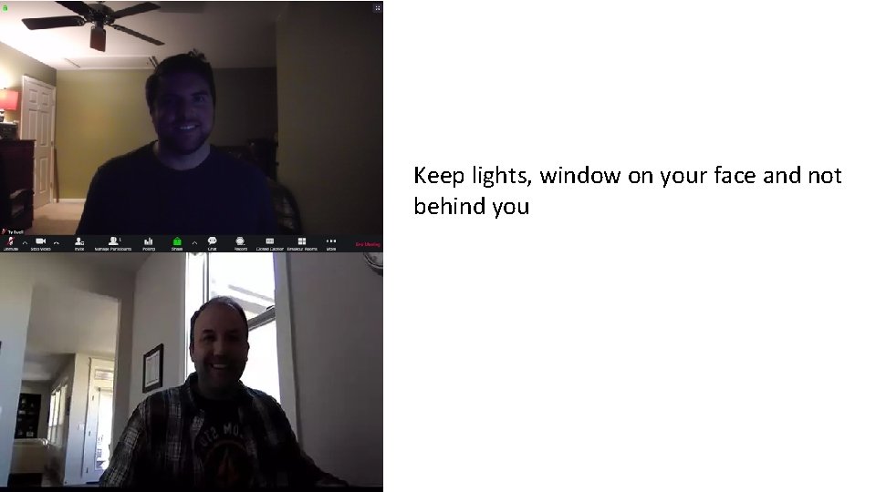 Keep lights, window on your face and not behind you 