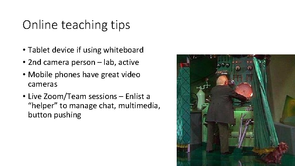 Online teaching tips • Tablet device if using whiteboard • 2 nd camera person