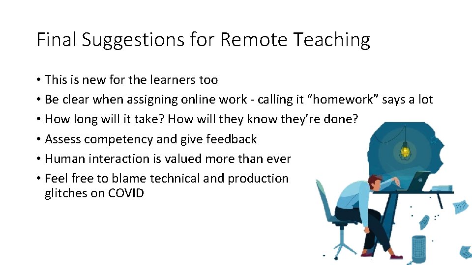 Final Suggestions for Remote Teaching • This is new for the learners too •