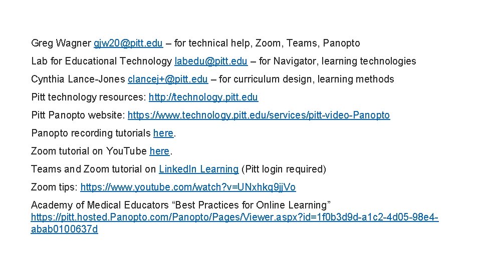 Greg Wagner gjw 20@pitt. edu – for technical help, Zoom, Teams, Panopto Lab for