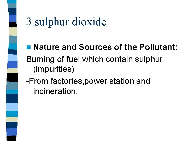 3. sulphur dioxide n Nature and Sources of the Pollutant: Burning of fuel which 3. sulphur dioxide n Nature and Sources of the Pollutant: Burning of fuel which