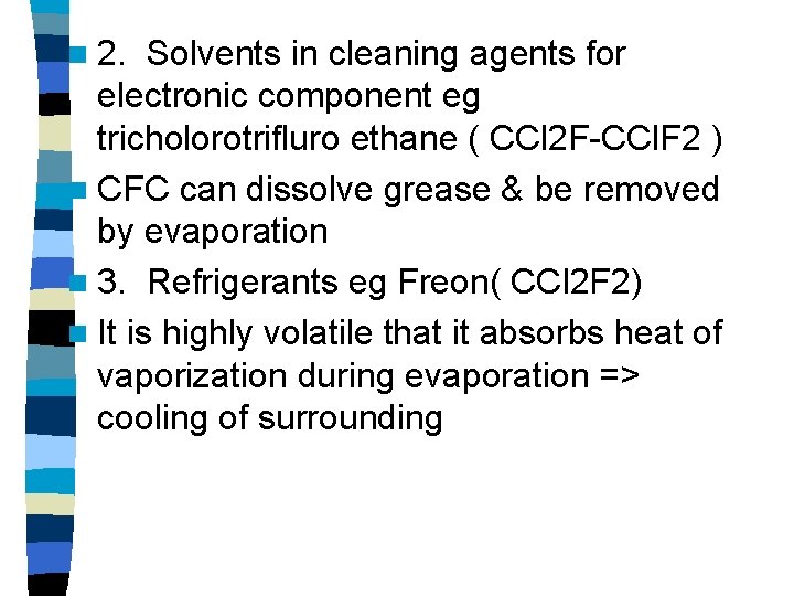 n 2. Solvents in cleaning agents for electronic component eg tricholorotrifluro ethane ( CCl n 2. Solvents in cleaning agents for electronic component eg tricholorotrifluro ethane ( CCl