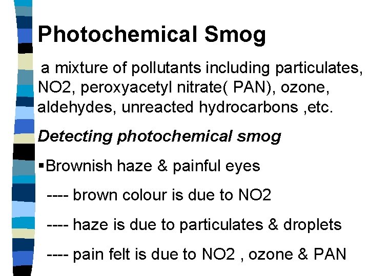 Photochemical Smog a mixture of pollutants including particulates, NO 2, peroxyacetyl nitrate( PAN), ozone, Photochemical Smog a mixture of pollutants including particulates, NO 2, peroxyacetyl nitrate( PAN), ozone,