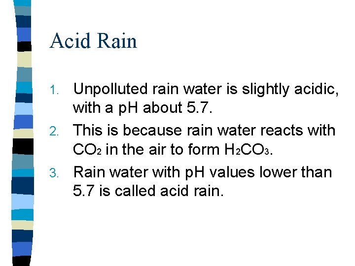 Acid Rain Unpolluted rain water is slightly acidic, with a p. H about 5. Acid Rain Unpolluted rain water is slightly acidic, with a p. H about 5.