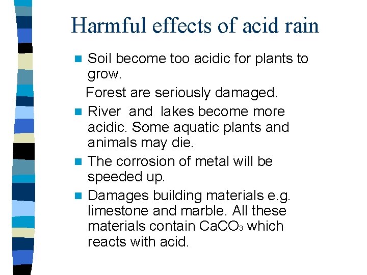 Harmful effects of acid rain Soil become too acidic for plants to grow. Forest Harmful effects of acid rain Soil become too acidic for plants to grow. Forest