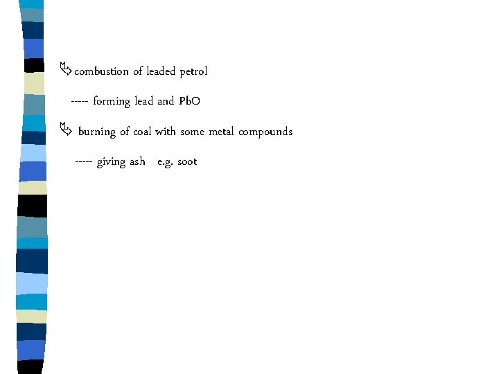 Äcombustion of leaded petrol ----- forming lead and Pb. O Ä burning of coal Äcombustion of leaded petrol ----- forming lead and Pb. O Ä burning of coal