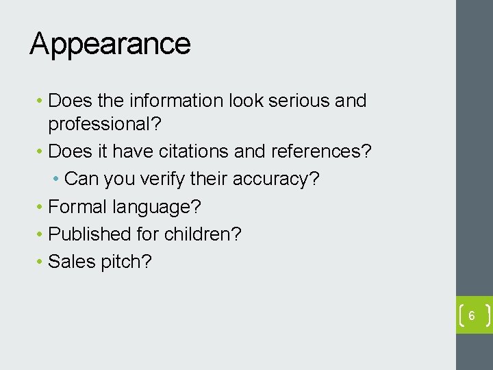 Appearance • Does the information look serious and professional? • Does it have citations