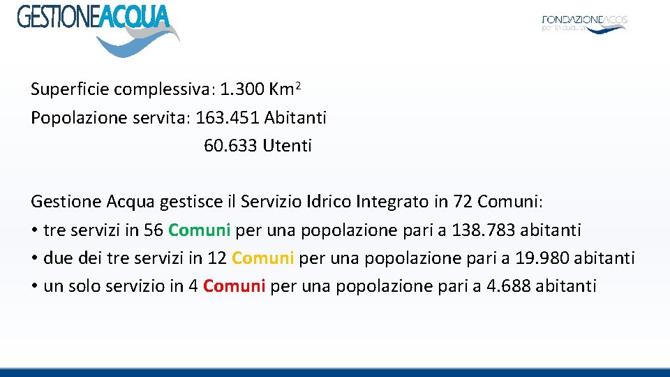 Superficie complessiva: 1. 300 Km 2 Popolazione servita: 163. 451 Abitanti 60. 633 Utenti