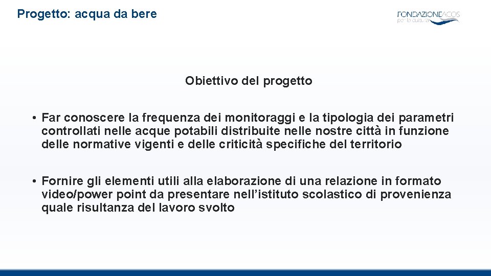 Progetto: acqua da bere Obiettivo del progetto • Far conoscere la frequenza dei monitoraggi