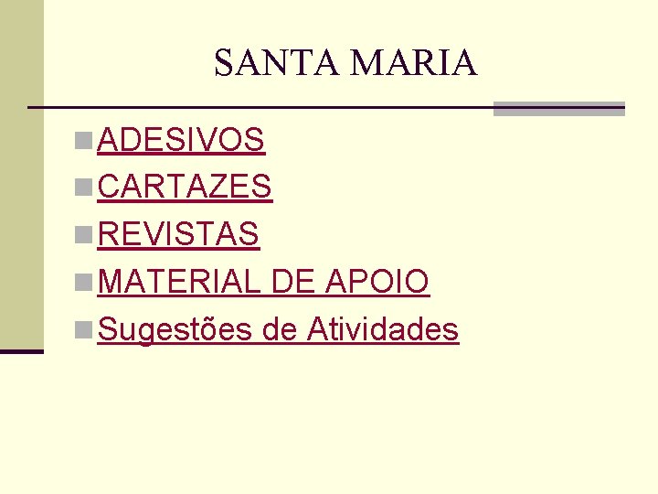 SANTA MARIA n ADESIVOS n CARTAZES n REVISTAS n MATERIAL DE APOIO n Sugestões