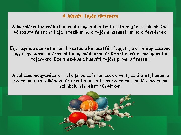 A húsvéti tojás története A locsolásért cserébe hímes, de legalábbis festett tojás jár a