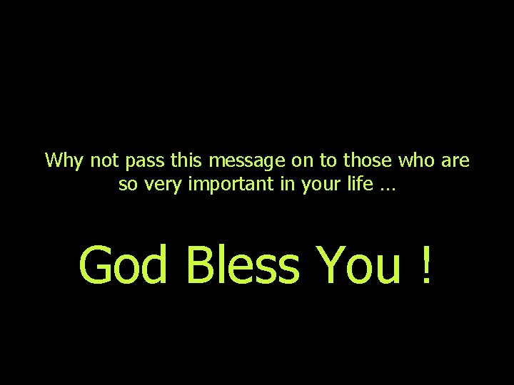 Why not pass this message on to those who are so very important in