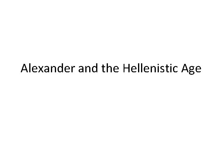 Alexander and the Hellenistic Age 