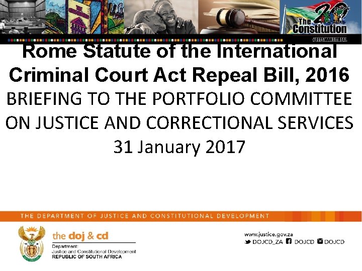 Rome Statute of the International Criminal Court Act Repeal Bill, 2016 BRIEFING TO THE