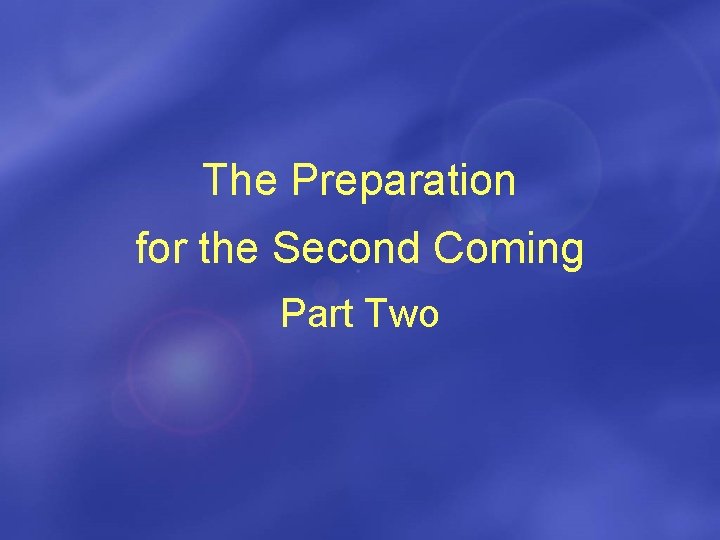 The Preparation for the Second Coming Part Two 