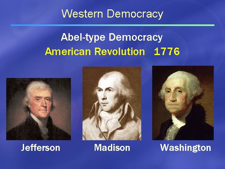 Western Democracy Abel-type Democracy American Revolution 1776 Jefferson Madison Washington 