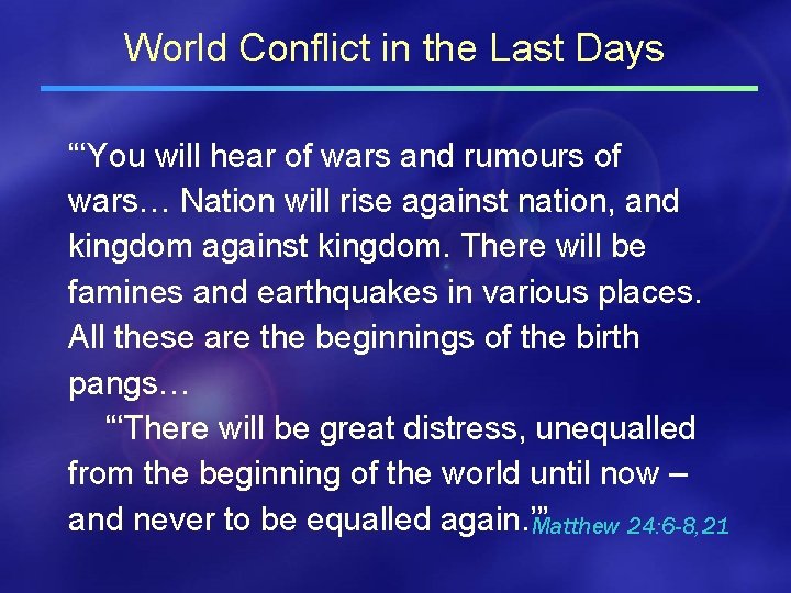 World Conflict in the Last Days “‘You will hear of wars and rumours of