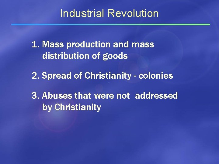 Industrial Revolution 1. Mass production and mass distribution of goods 2. Spread of Christianity