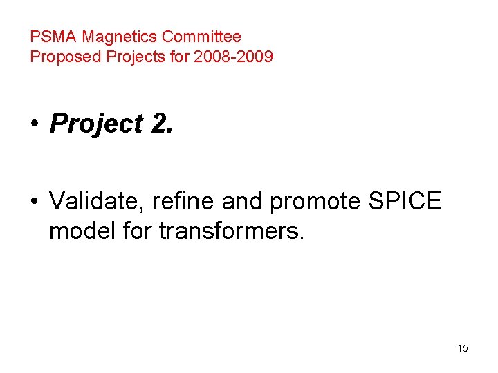 PSMA Magnetics Committee Proposed Projects for 2008 -2009 • Project 2. • Validate, refine