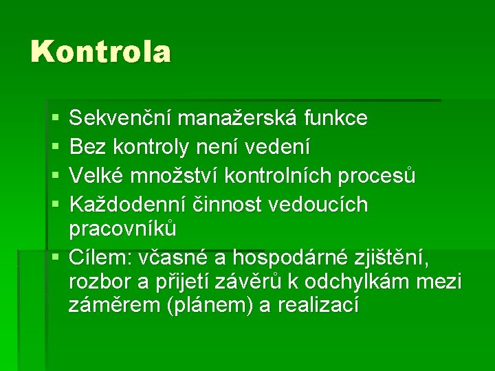 Kontrola § § Sekvenční manažerská funkce Bez kontroly není vedení Velké množství kontrolních procesů Kontrola § § Sekvenční manažerská funkce Bez kontroly není vedení Velké množství kontrolních procesů