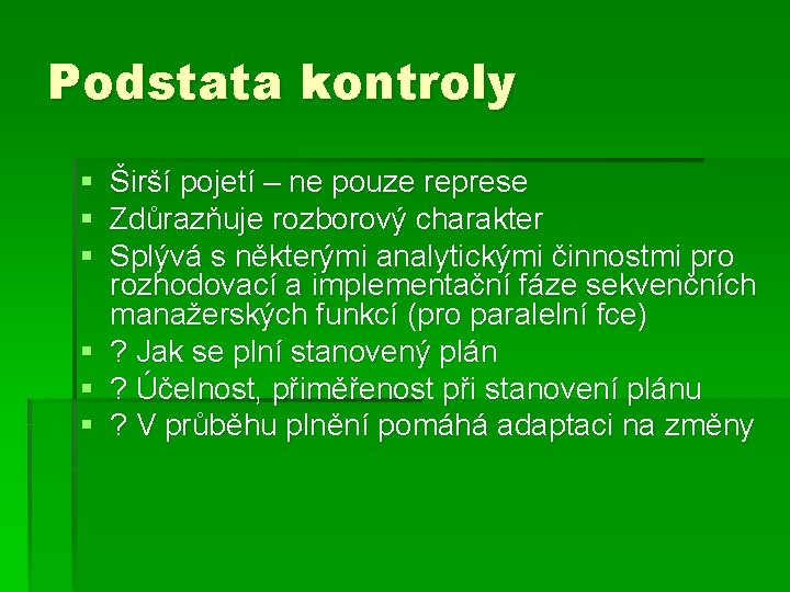 Podstata kontroly § § § Širší pojetí – ne pouze represe Zdůrazňuje rozborový charakter Podstata kontroly § § § Širší pojetí – ne pouze represe Zdůrazňuje rozborový charakter