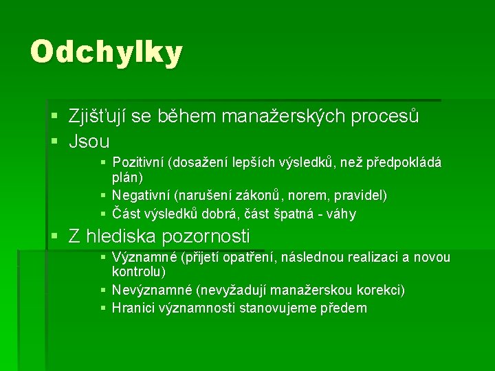 Odchylky § Zjišťují se během manažerských procesů § Jsou § Pozitivní (dosažení lepších výsledků, Odchylky § Zjišťují se během manažerských procesů § Jsou § Pozitivní (dosažení lepších výsledků,