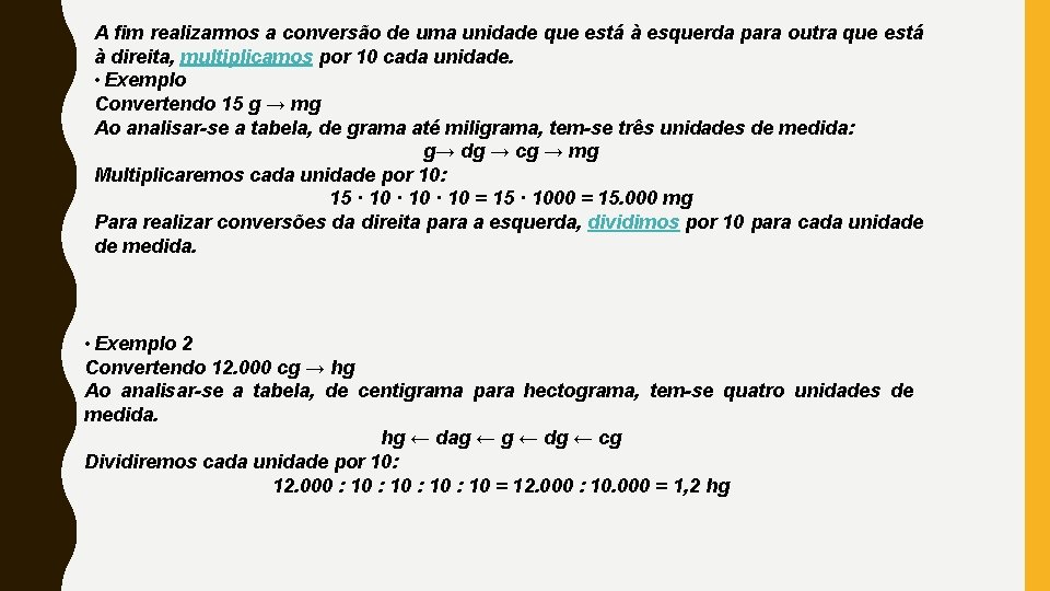 A fim realizarmos a conversão de uma unidade que está à esquerda para outra