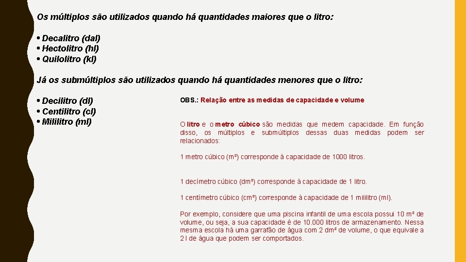 Os múltiplos são utilizados quando há quantidades maiores que o litro: • Decalitro (dal)