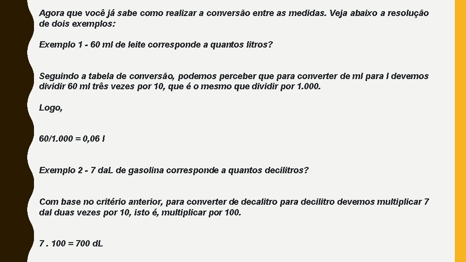 Agora que você já sabe como realizar a conversão entre as medidas. Veja abaixo