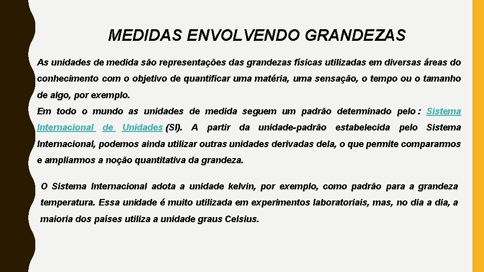 MEDIDAS ENVOLVENDO GRANDEZAS As unidades de medida são representações das grandezas físicas utilizadas em