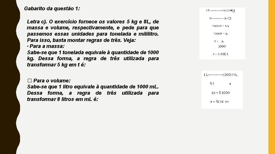 Gabarito da questão 1: Letra c). O exercício fornece os valores 5 kg e