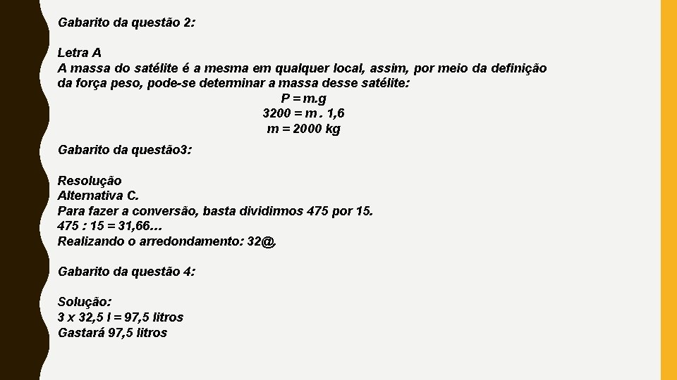 Gabarito da questão 2: Letra A A massa do satélite é a mesma em