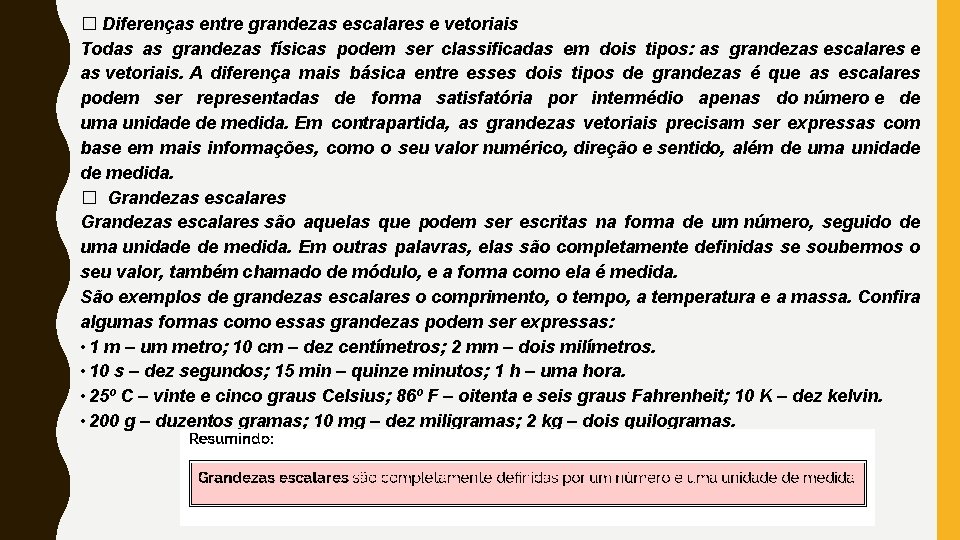 � Diferenças entre grandezas escalares e vetoriais Todas as grandezas físicas podem ser classificadas