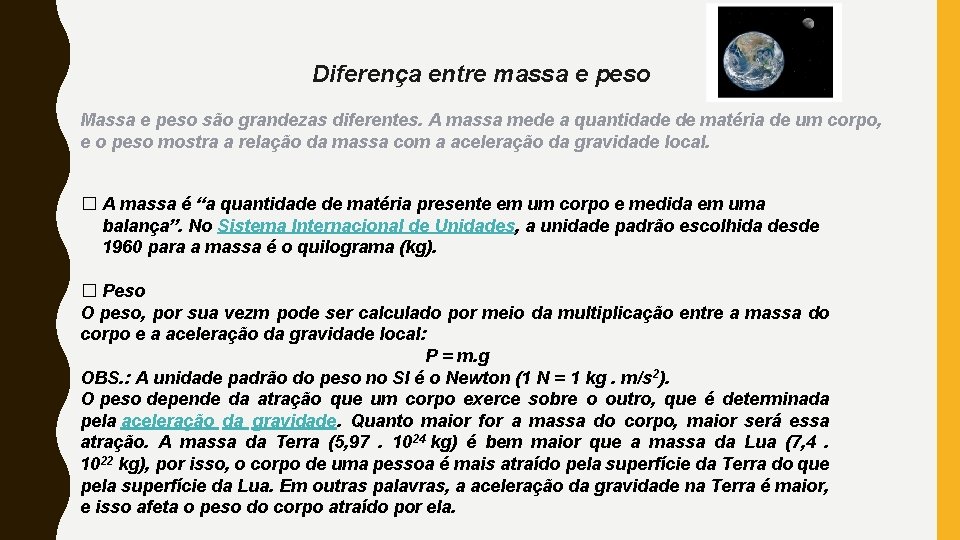 Diferença entre massa e peso Massa e peso são grandezas diferentes. A massa mede