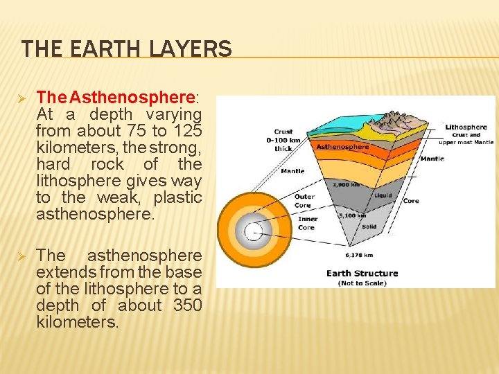 THE EARTH LAYERS Ø The Asthenosphere: At a depth varying from about 75 to